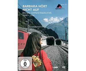 Barbara non smette ancora Â- costruzione della Galleria di base del San Gottardo 1999 - 2016 / Barbara Is Not Finished Yet - Construction of the Gotthard Base Tunnel (1999 - 2016) ( Barbara hört n