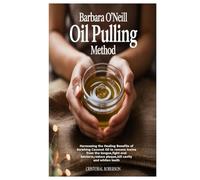 Barbara O’Neill Oil Pulling Method: Harnessing the Healing Benefits of Swishing Coconut Oil to remove toxins from the tongue,fight oral bacteria,reduce plaque,kill cavity and whiten teeth
