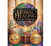 Barbara O’Neill’s Ultimate Herbal Healing Encyclopedia: The All-in-One Herbal Healing Masterpiece for a Toxin-Free Life