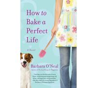 Barbara O'Neal How to Bake a Perfect Life (Tascabile)