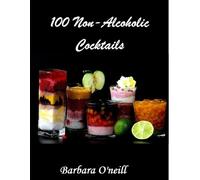 Barbara O'Neill Tania O'Neill 100 Non-Alcoholic Cocktails (Tascabile)