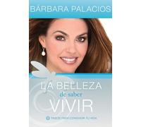 Bárbara Palacios La belleza de saber vivir (Tascabile)