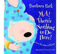Barbara Park Ma There's Nothing to Do Here A Word from your (Copertina rigida)