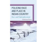 Barbara Perry Policing Race and Place in Indian Country (Copertina rigida)