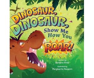 Barbara Pinke Dinosaur, Dinosaur, Show Me How You Roar (Copertina rigida)