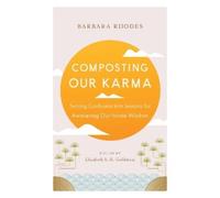 Barbara Rhodes Richard Shrobe Composting Our Karma (Tascabile)