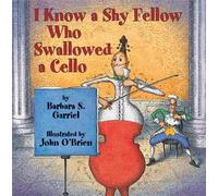 Barbara S. Garriel I Know a Shy Fellow Who Swallowed a Cello (Copertina rigida)