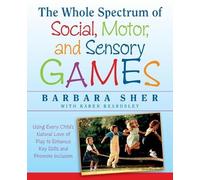 Barbara Sher The Whole Spectrum of Social, Motor and Sensory Games (Tascabile)