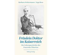 Barbara Sichter Fräulein Doktor im Kaiserreich: Die Lebensgeschichte (Tascabile)