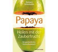 Barbara Simonso Papaya: Heilen mit der Zauberfrucht · Ein ganzheitli (Tascabile)