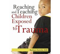 Barbara Sorrels Reaching and Teaching Children Exposed to Trauma (Tascabile)