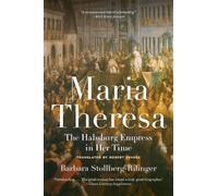 Maria Theresa: The Habsburg Empress in Her Time by Stollberg-Rilinger, Barbara