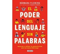 El poder del lenguaje sin palabras / The Power of Language without Words: Aprende a utilizar tu autenticidad para un nuevo liderazgo
