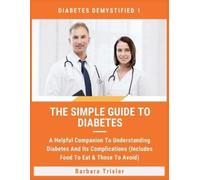 Barbara Trisler The Simple Guide To Diabetes (Tascabile) Diabetes Demystified