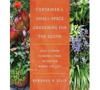 Barbara W. Ellis Container and Small-Space Gardening for the South (Tascabile)