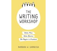 The Writing Workshop: Write More, Write Better, Be Happier in Academia