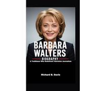 BARBARA WALTERS BIOGRAPHY: A Trailblazer Who Redefined Television Journalism