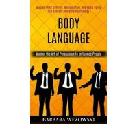 Barbara Wezowsk Body Language: Master Mind Control, Manipulation, Hy (Tascabile)