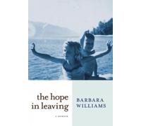 Barbara Williams The Hope in Leaving (Copertina rigida)