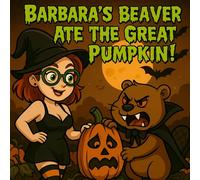 Barbara's Beaver Ate The Great Pumpkin!