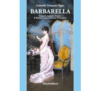 Barbarella. Il grande romanzo d'amore di Barbara Leoni e Gabriele d'Annunzio