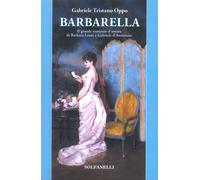 Barbarella. Il grande romanzo d'amore di Barbara Leoni e Gabriele d'Annunzio