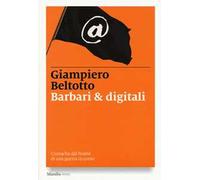 Barbari & digitali. Cronache dal fronte di una guerra in corso