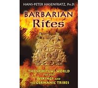 Barbarian Rites: The Spiritual World of the Vikings and the Germanic Tribes