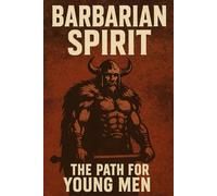 Barbarian Spirit: The Path for Young Men