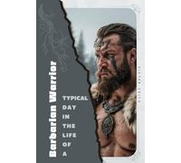 Barbarian Warrior: Typical Day in the Life of a