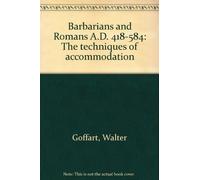 Barbarians and Romans, A.d. 418-584: The Techniques of Accommodation