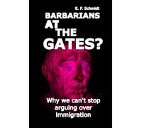 Barbarians at the gates?: Why we can't stop fighting over immigration