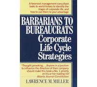 Barbarians to Bureaucrats: Corporate Life Cycle Strategies: Corporate Life Cycle Strategies