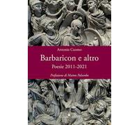 Barbaricon e altro. Poesie 2011-2021