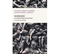 Barbarie. La nostra civiltà è al tramonto?