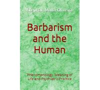 Barbarism and the Human: Phenomenology, Meaning of Life and Psychiatric Practice