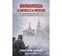 Barbarossa : la bataille de Moscou: Le premier tournant de la Seconde Guerre mondiale