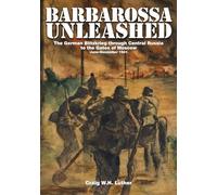 Barbarossa Unleashed: The German Blitzkrieg Through Central Russia to the Gates of Moscow -- June-December 1941