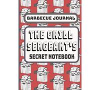 Barbecue Journal: The Grill Sergeant's Secret Notebook: A Barbecue Logbook for Grilling Techniques, BBQ Recipes, Lined Pages Perfect for Smoking ... gift for Grillmasters ,BBQ, Smoker Fans