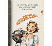 Barbecue les recettes gourmandes des petits bonheurs