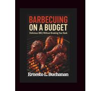 BARBECUING ON A BUDGET: Delicious Bbq Without Breaking Your Bank
