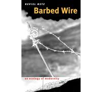 Barbed Wire: An Ecology of Modernity - Netz Reviel