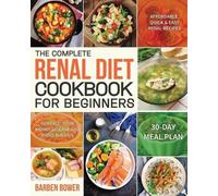 Barben Bower The Complete Renal Diet Cookbook for Beginners (Tascabile)