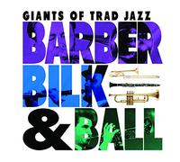 BARBER, BILK & BALL - GIANTS OF TRAD JAZZ