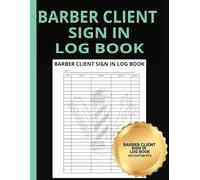 Barber Client Sign In Log Book: Barber Client Sign-In Logbook | 100 Pages 8.5x11 | Great For Customer Appointments & Walk-ins, also a great tracker for your business expenses.