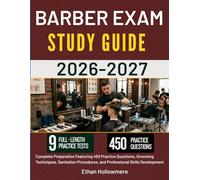 BARBER EXAM PREP GUIDE 2026-2027: Complete Preparation Featuring 450 Practice Questions, Grooming Techniques, Sanitation Procedures, and Professional Skills Development