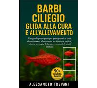 BARBI CILIEGIO: GUIDA ALLA CURA E ALL'ALLEVAMENTO: Una guida passo passo per principianti su cura, alimentazione, allevamento, toelettatura, habitat, ... di benessere sostenibile degli animali