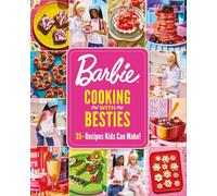 Barbie Cooking With Besties: 35+ Recipes Kids Can Make!