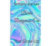 Barbie Dangerous Era: The Glow-Up