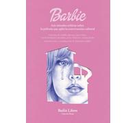 Barbie: Seis miradas críticas sobre la película que agitó la conversación cultural